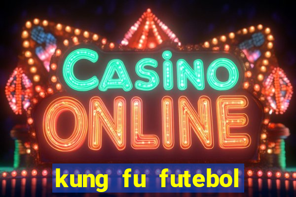 kung fu futebol clube filme completo dublado